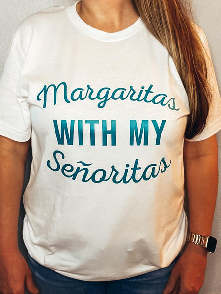 "Margaritas with My Senoritas" tee