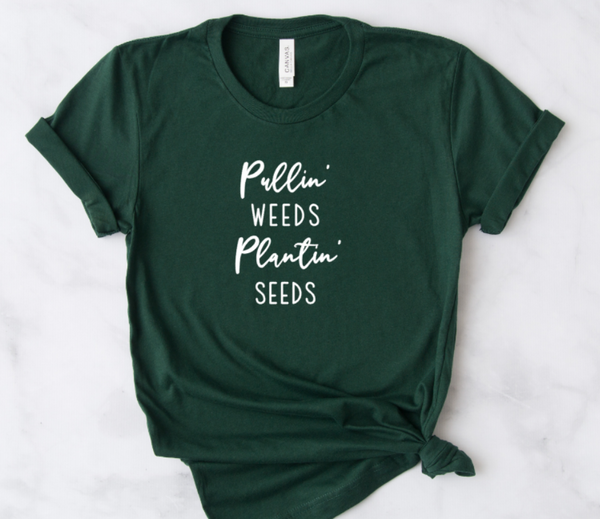 "Pullin' Weeds, Plantin' Seeds" Tee