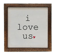 "I LOVE US" 6X6 SIGN