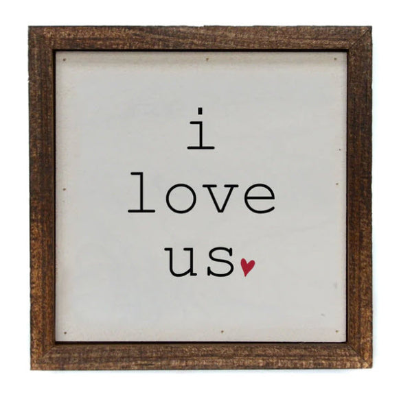 "I LOVE US" 6X6 SIGN