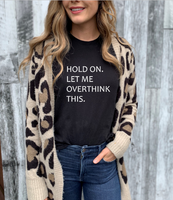 "Hold On.  Let Me Overthink This." Tee