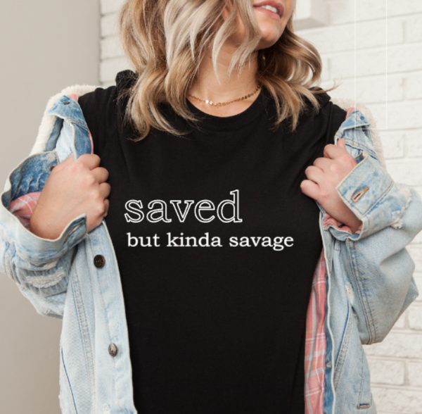 "Saved But Kinda Savage" Tee